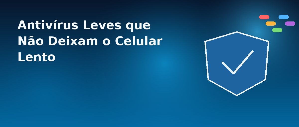 Antivírus Leves que Não Deixam o Celular Lento