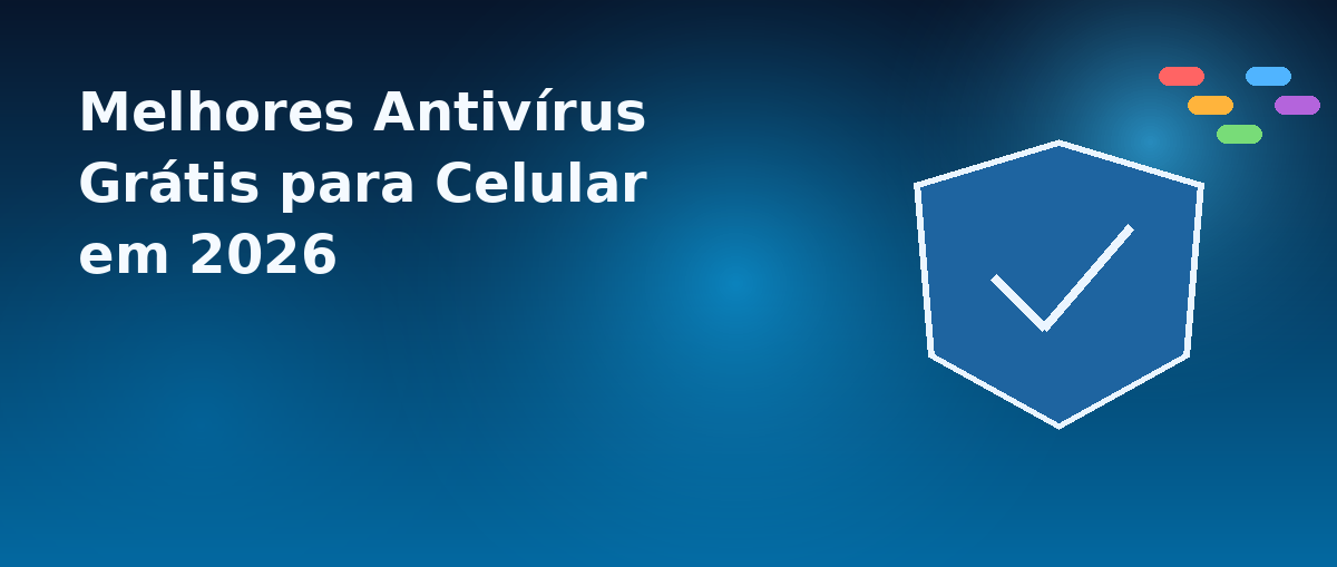 Melhores Antivírus Grátis para Celular em 2026